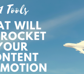 11 Tools That Will Skyrocket Your Content Promotion