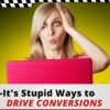 3 Stupid Easy Ways to Drive Conversions