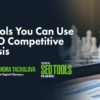 10+ Tools You Can Use for SEO Competitive Analysis