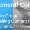 Ephemeral Content: Everything Marketers Need to Know