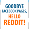 Goodbye Facebook Pages, Hello Reddit!