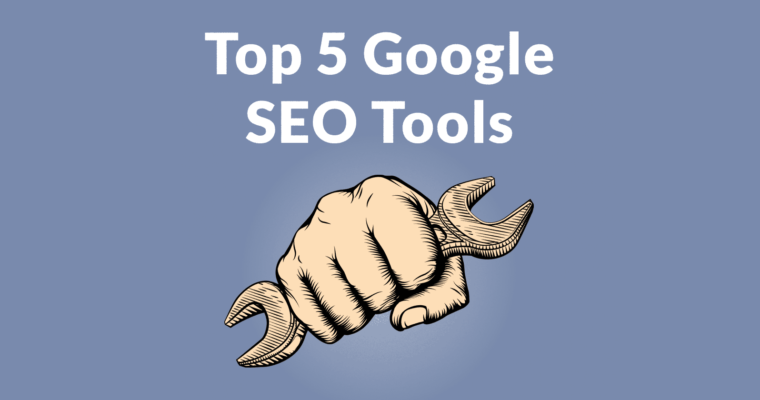 Google’s Top 5 SEO Tools