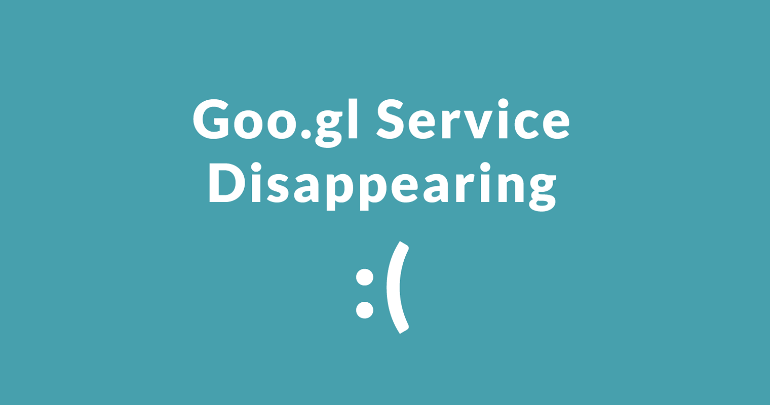 Goo.gl Shutting Down – These are Your Options