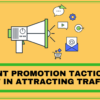Content Promotion Tactics That Result In Attracting Traffic