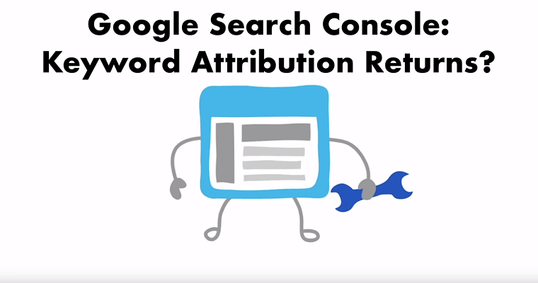 Google Search Console: Keyword Attribution Returns?