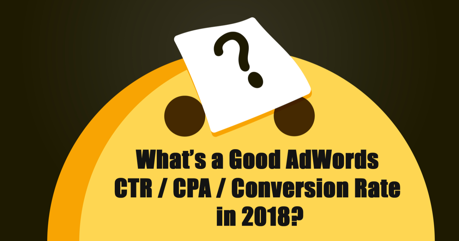 [DATA] What’s a Good AdWords CTR/CPA/Conversion Rate in 2018?