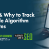 Why & How to Track Google Algorithm Updates
