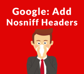 Google Asks Publishers to Add Nosniff Response Headers