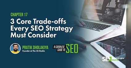3 Core Trade-offs Every SEO Strategy Must Consider