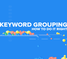 Keyword Grouping: Why You Need It & How to Do It Right