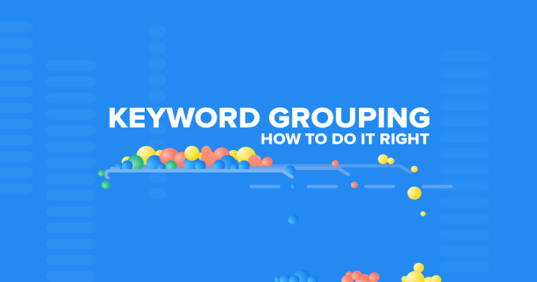 Keyword Grouping: Why You Need It & How to Do It Right