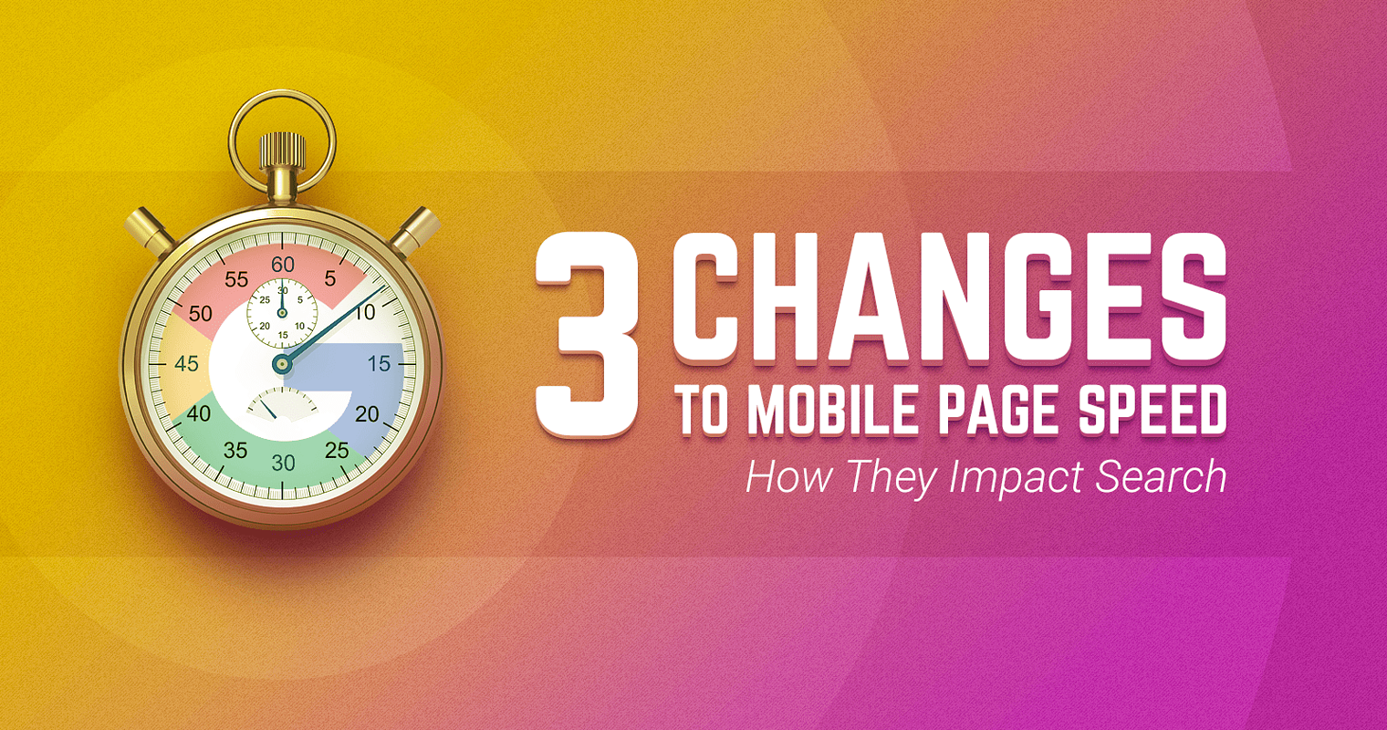3 Changes to Mobile Page Speed & How It Impacts Search