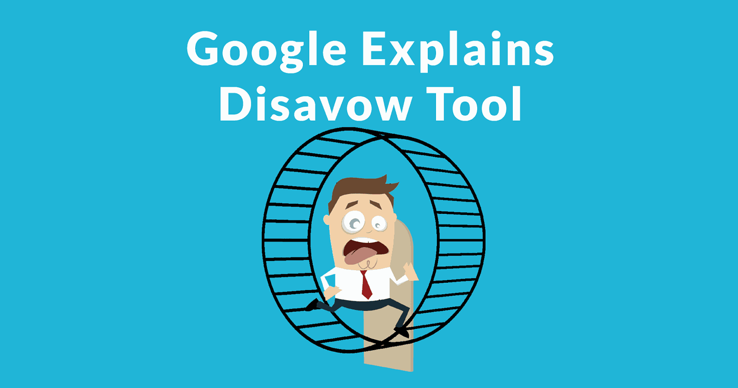 Google Discourages Use of Disavow Tool. Unless You Know the Bad Links
