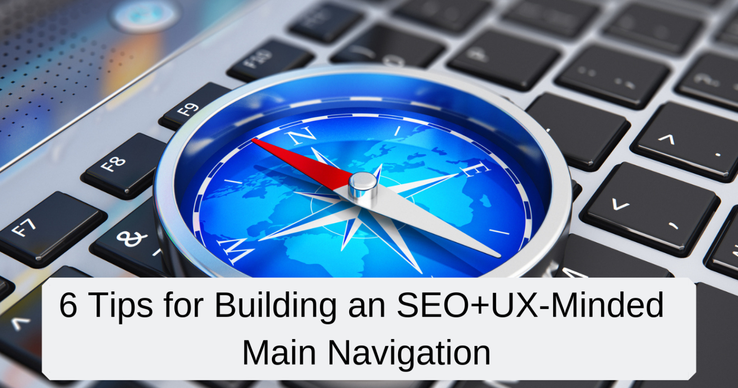 6 Tips for Building an SEO + UX-Minded Main Navigation