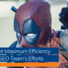 11 Ways Get Maximum Efficiency from Your SEO Team’s Efforts