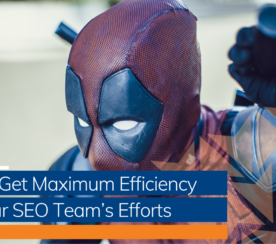 11 Ways Get Maximum Efficiency from Your SEO Team’s Efforts