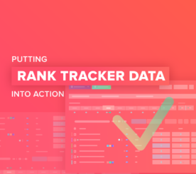 How to Put Your Rank Tracker Data Into Action