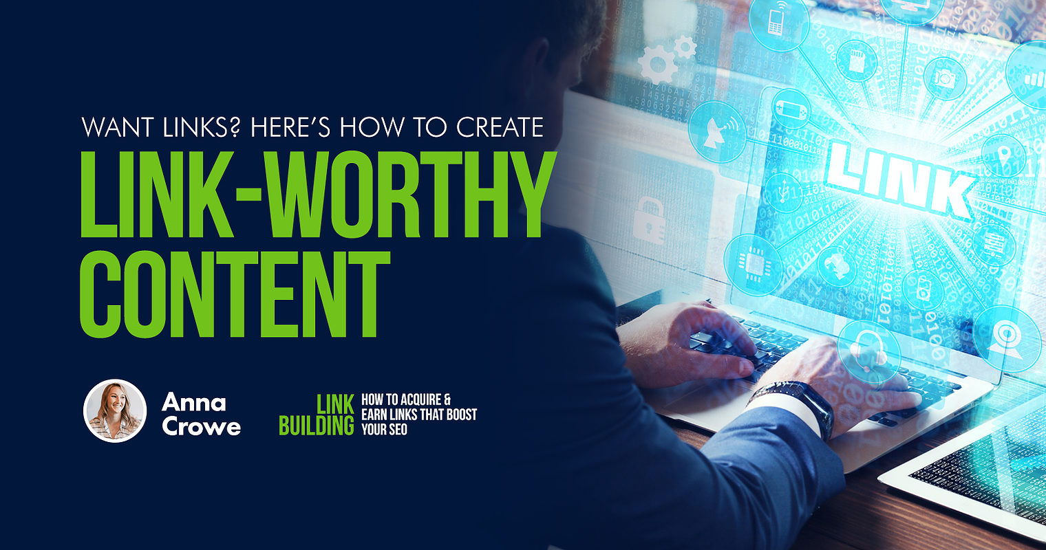 Want Links? Here’s How to Create Link-Worthy Content