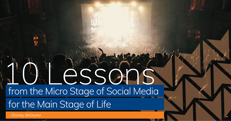 10 Lessons from the Micro-Stage of Social Media for the Main Stage of Life