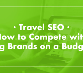 Travel SEO: How to Compete with Big Brands on a Budget