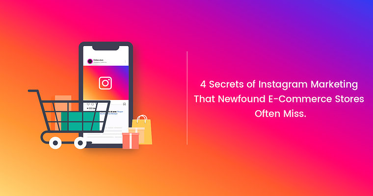 4 Secrets of Instagram Marketing That New Ecommerce Stores Often Miss