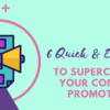 6 Quick & Easy Tips to Supercharge Your Blog Content