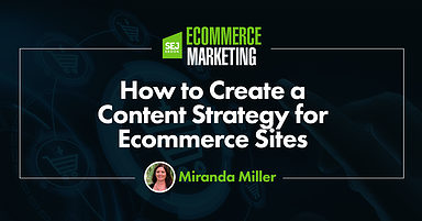 How to Create a Content Strategy for Ecommerce Sites
