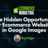 The Hidden Opportunity for Ecommerce Websites in Google Images