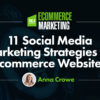 11 Social Media Marketing Strategies for Ecommerce Websites