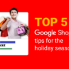 5 Google Shopping Tips to Prepare for the Holiday Season