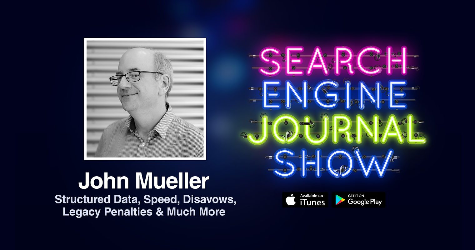 Google’s John Mueller on Structured Data, Speed, Disavows, Legacy Penalties & Much More [PODCAST]