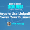 5 Ways to Use LinkedIn to Power Your Business