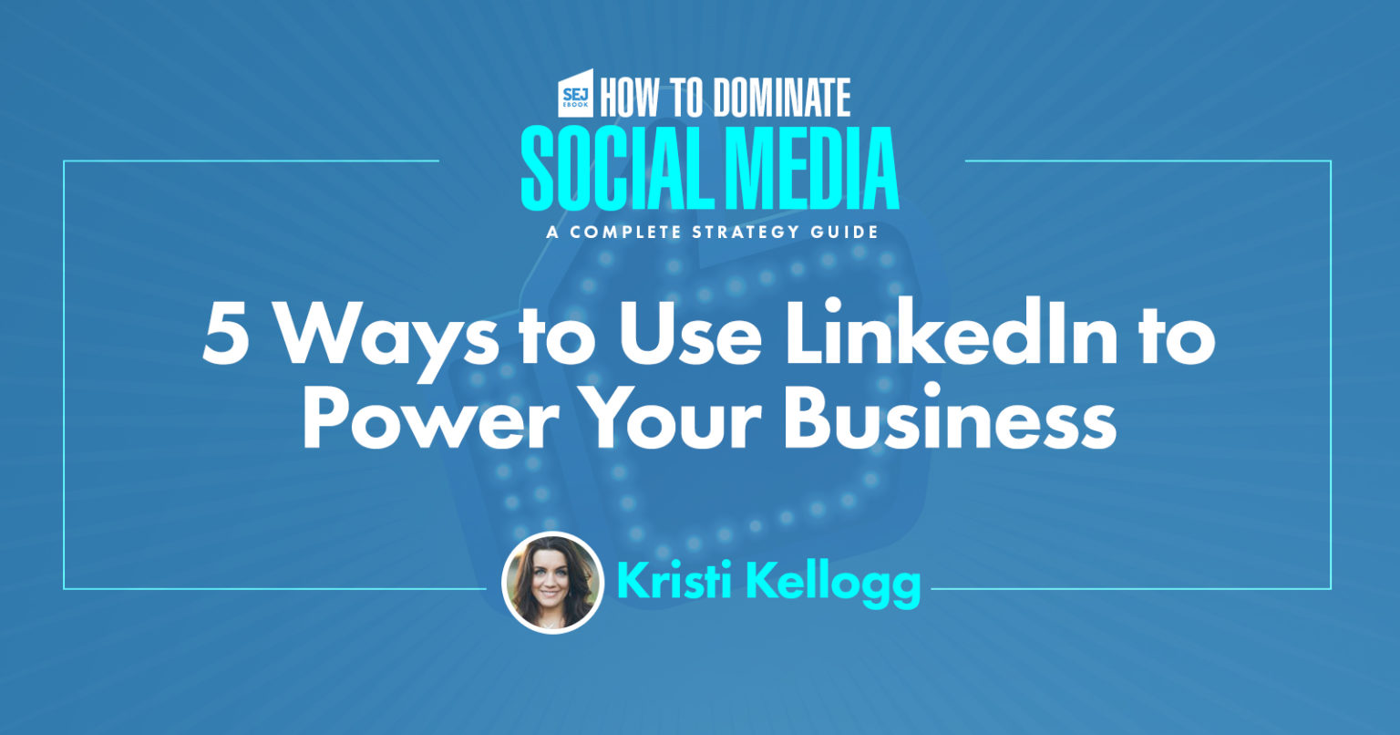 5 Ways to Use LinkedIn to Power Your Business