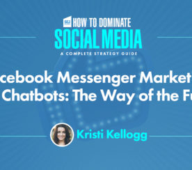 Facebook Messenger Marketing & Chatbots: 11 Ways to Get Started