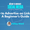 How to Advertise on LinkedIn: A Beginner’s Guide