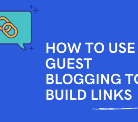 How to Use Guest Blogging to Build Relationships