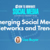 Emerging Social Media Channels & Trends