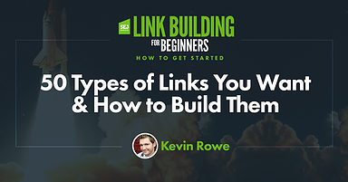 50 Types of Links You Want & How to Build Them