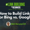 How to Build Links for Bing vs. Google