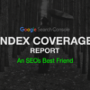 How to Get Google to Index Your Site With the Coverage Report
