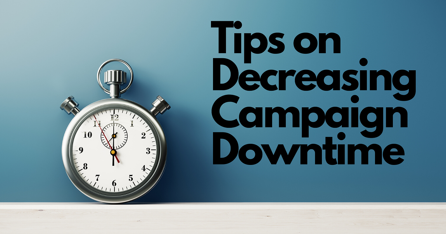 4 Top Tips for Decreasing Campaign Downtime