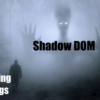 What We Do in the Shadow DOM