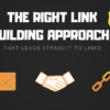 The Right Link Building Approach That Leads Straight to Links