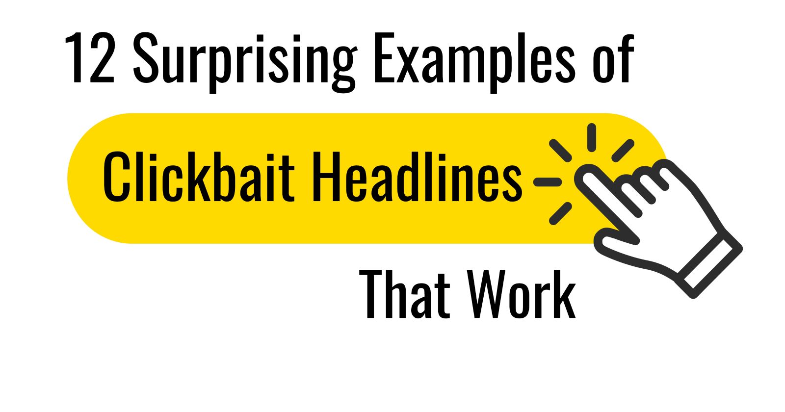 12 Surprising Examples of Clickbait Headlines That Work