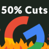 Google Cutting Up to 50% of Marketing Budget