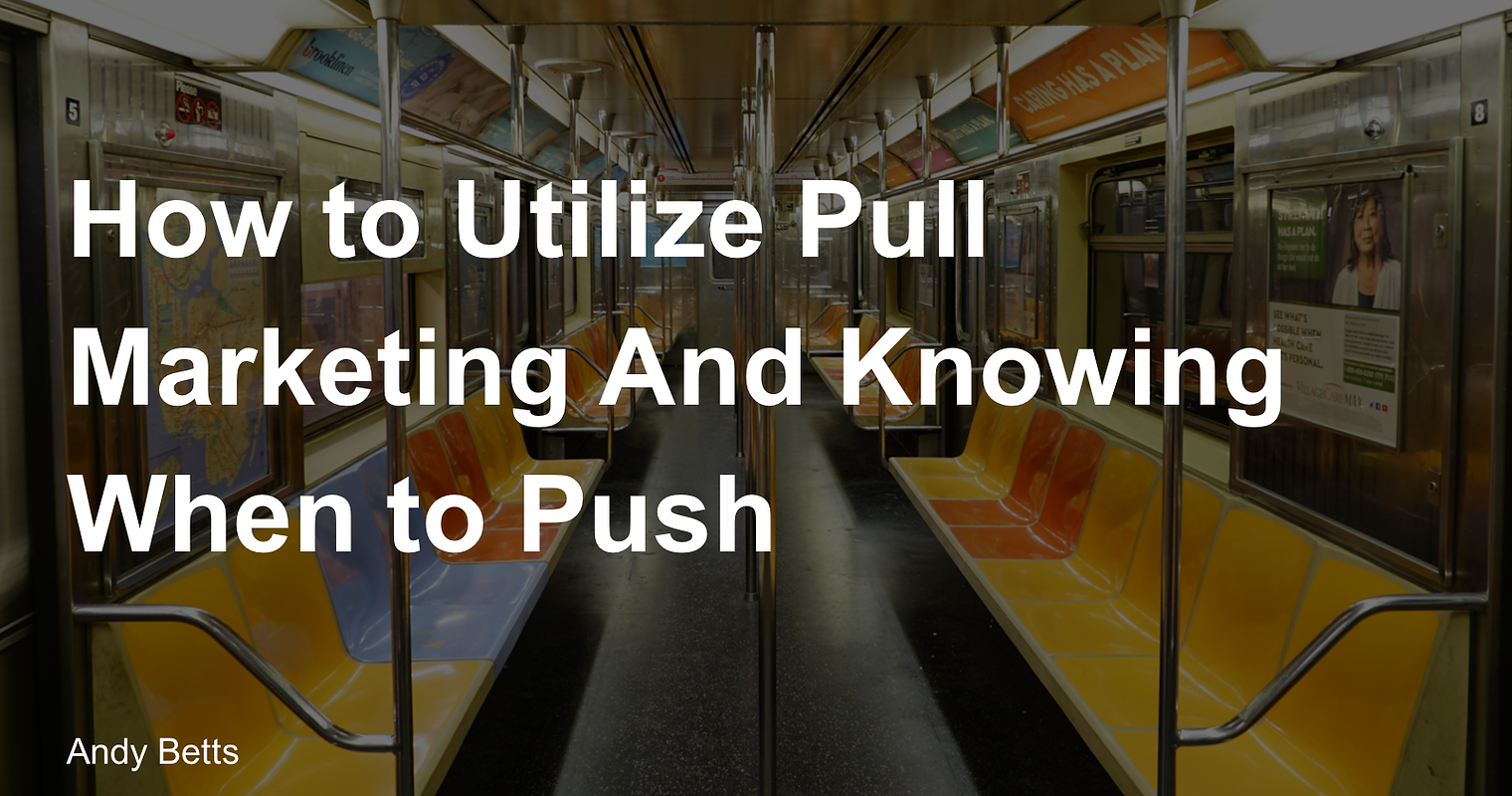 How to Use Pull Marketing & Knowing When to Push