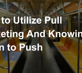 How to Use Pull Marketing & Knowing When to Push
