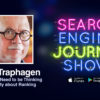 How SEOs Need to Be Thinking Differently About Ranking with Mark Traphagen [PODCAST]