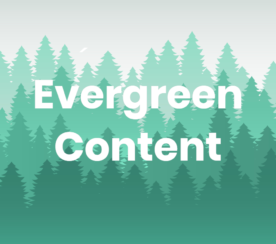 What Is Evergreen Content & Why Should You Care?
