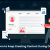 6 Reasons to Keep Creating Content During COVID-19